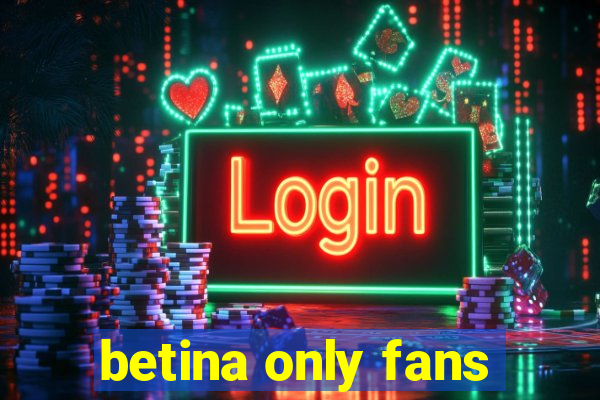 betina only fans